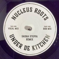 Nucleus Roots | Under De Kitchen (Sasha Steppa Remix)