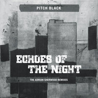 Pitch Black | Echoes Of The Night (The Adrian Sherwood Remixes) 10"