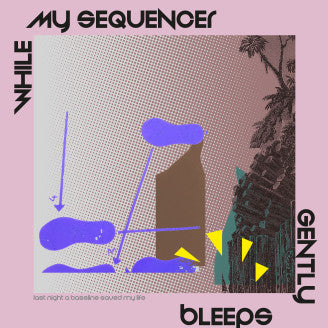While My Sequencer Gently Bleeps | Last Night A Bassline Saved My Life 12"
