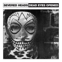 Severed Heads ‎| Dead Eyes Opened 12"